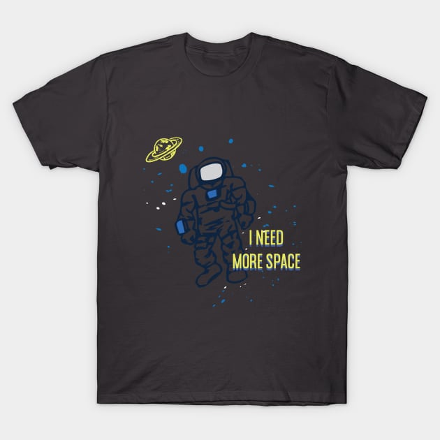 I NEED MORE SPACE T-Shirt by ART_BY_RYAN